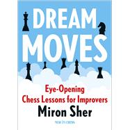 Dream Moves Eye-Opening Chess Lessons for Improvers,9789083382746