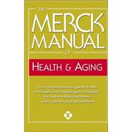 The Merck Manual of Health & Aging The comprehensive guide to the changes and challenges of aging-for older adults and those who care for and about them