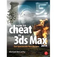 How to Cheat in 3ds Max 2014: Get Spectacular Results Fast
