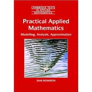 Practical Applied Mathematics : Modelling, Analysis and Approximation