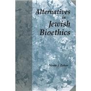 ALTERNATIVES IN JEWISH BIOETHICS