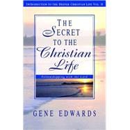 Secret to the Christian Life : An Introduction to the Deeper Christian Life