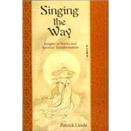Singing the Way Insights into Poetry & Spiritual Transformation