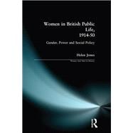 Women in British Public Life, 1914 - 50: Gender, Power and Social Policy