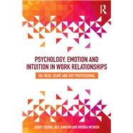 Psychology, Emotion and Intuition in Work Relationships: The Head, Heart and Gut Professional