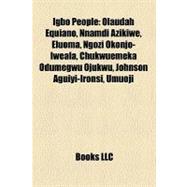 Igbo People : Olaudah Equiano, Nnamdi Azikiwe, Eluoma, Ngozi Okonjo-Iweala, Chukwuemeka Odumegwu Ojukwu, Johnson Aguiyi-Ironsi, Umuoji