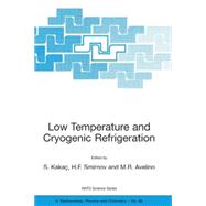 Low Temperature and Cryogenic Refrigeration : Proceedings of the NATO Advanced Study Institute, Held in Altin Yunus-Cesme, Izmir, Turkey, June 23-July 5, 2002