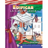 Edificar la Casa Blanca / Building Up the White House