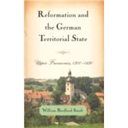 Reformation and the German Territorial State : Upper Franconia, 1300-1630