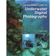 The Beginner's Guide to Underwater Digital Photography