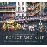 Protect and Keep The Coronation of Queen Elizabeth II