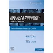 Renal Disease and Coronary, Peripheral and Structural Interventions, an Issue of Interventional Cardiology Clinics