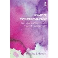 What Is Psychoanalysis?: 100 Years after Freud's 'Secret Committee'
