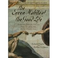 The Seven Habits of the Good Life How the Biblical Virtues Free Us from the Seven Deadly Sins