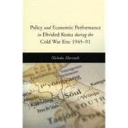 Policy and Economic Performance in Divided Korea During the Cold War Era: 1945-91