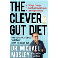 The Clever Gut Diet How to Revolutionize Your Body from the Inside Out