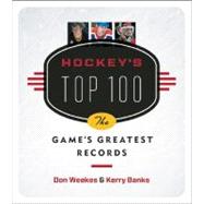 Hockey's Top 100 The Game's Greatest Records,9781553652748