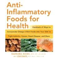 Anti-Inflammatory Foods for Health Hundreds of Ways to Incorporate Omega-3 Rich Foods into Your Diet to Fight Arthritis, Cancer, Heart Disease, and More