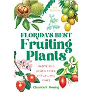 Florida's Best Fruiting Plants Native and Exotic Trees, Shrubs, and Vines