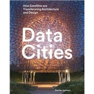 Data Cities How Satellites Are Transforming Architecture And Design