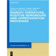 Markov Operators, Positive Semigroups and Approximation Processes