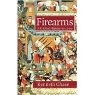 Firearms: A Global History to 1700