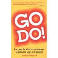 Go Do! For People Who Have Always Wanted to Start a Business