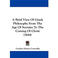 A Brief View of Greek Philosophy from the Age of Socrates to the Coming of Christ