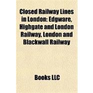 Closed Railway Lines in London : Edgware, Highgate and London Railway, London and Blackwall Railway