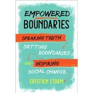 Empowered Boundaries Speaking Truth, Setting Boundaries, and Inspiring Social Change
