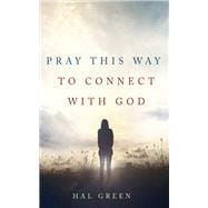 Pray This Way to Connect with God book cover, ISBN 9781666742749