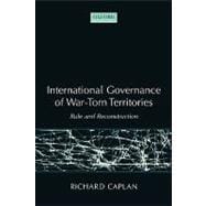 International Governance of War-Torn Territories Rule and Reconstruction