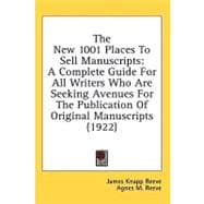 New 1001 Places to Sell Manuscripts : A Complete Guide for All Writers Who Are Seeking Avenues for the Publication of Original Manuscripts (1922)