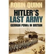 Hitler’s Last Army German POWs in Britain