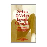 Serious and Violent Juvenile Offenders : Risk Factors and Successful Interventions