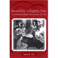 Bound by a Mighty Vow : Sisterhood and Women's Fraternities, 1870-1920