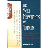 The Salt Merchants of Tianjin: State Making and Civil Society in Late Imperial China