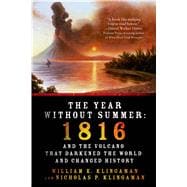 The Year Without Summer 1816 and the Volcano That Darkened the World and Changed History