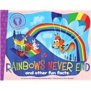 Rainbows Never End and other fun facts