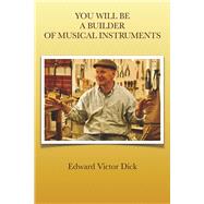 YOU WILL BE A BUILDER OF MUSICAL INSTRUMENTS