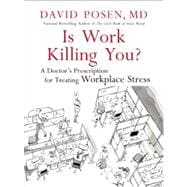 Is Work Killing You? A Doctor's Prescription for Treating Workplace Stress