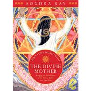 Rock Your World with the Divine Mother Bringing the Sacred Power of the Divine Mother into Our Lives