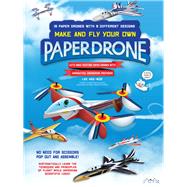 Make and Fly Your Own Paper Drone 18 Paper Drones with 9 Different Designs