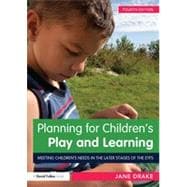 Planning for ChildrenÆs Play and Learning: Meeting childrenÆs needs in the later stages of the EYFS