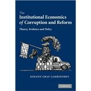 The Institutional Economics of Corruption and Reform: Theory, Evidence and Policy