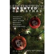 Haunted Christmas Yuletide Ghosts And Other Spooky Holiday Happenings