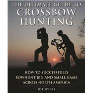 The Ultimate Guide to Crossbow Hunting