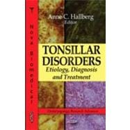 Tonsillar Disorders: Etiology, Diagnosis and Treatment