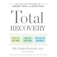 Total Recovery Solving the Mystery of Chronic Pain and Depression
