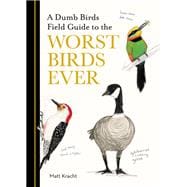 A Dumb Birds Field Guide to the Worst Birds Ever